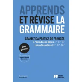 Apprends et révise la grammaire - Gramática Prática de Francês - 3.º Ciclo Ensino Básico e Ensino Secundário