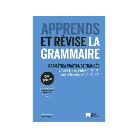 Apprends et révise la grammaire - Gramática Prática de Francês - 3.º Ciclo Ensino Básico e Ensino Secundário